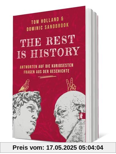 THE REST IS HISTORY: Antworten auf die kuriosesten Fragen aus der Geschichte | Das Buch zum erfolgreichen BBC-Podcast mit riesiger Reichweite