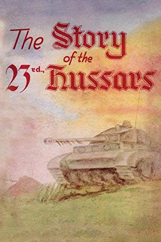 THE STORY OF THE 23rd HUSSARS 1940-1946 von Naval & Military Press