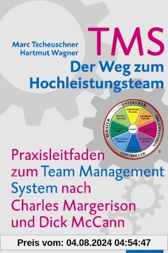 TMS - Der Weg zum Hochleistungsteam: Praxisleitfaden zum Team Management System nach Charles Margerison und Dick McCann