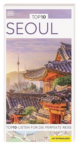 TOP10 Reiseführer Seoul: TOP10-Listen zu Highlights, Themen und Stadtteilen mit wetterfester Extra-Karte