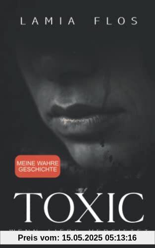 TOXIC – Wenn Liebe vergiftet: Meine wahre Geschichte