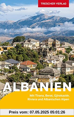 TRESCHER Reiseführer Albanien: Mit Tirana, Berat, Gjirokastër, Riviera und Albanischen Alpen