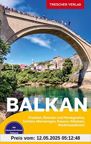 TRESCHER Reiseführer Balkan: Kroatien, Bosnien und Herzegowina, Serbien, Montenegro, Kosovo, Albanien, Nordmazedonien - Mit herausnehmbarer Faltkarte 1 : 1.350.000