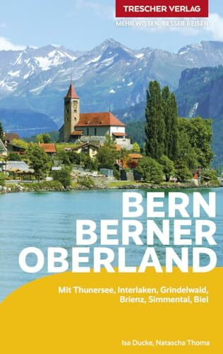 TRESCHER Reiseführer Bern und Berner Oberland: Jungfrauregion, Interlaken, Thun, Emmental, Bie...