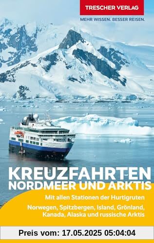 TRESCHER Reiseführer Kreuzfahrten Nordmeer und Arktis: Norwegen, Spitzbergen, Island, Grönland, Kanada, Alaska und russische Arktis - Mit allen Stationen der Hurtigruten