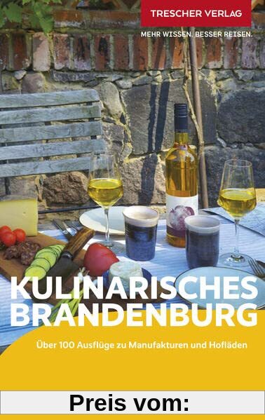TRESCHER Reiseführer Kulinarisches Brandenburg: Über 100 Ausflüge zu Manufakturen und Hofläden