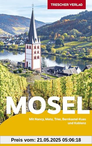 TRESCHER Reiseführer Mosel: Mit Nancy, Metz, Trier, Bernkastel-Kues und Koblenz TRESCHER Reiseführer Mosel: Mit Nancy, Metz, Trier, Bernkastel-Kues und Koblenz
