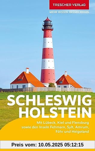 TRESCHER Reiseführer Schleswig-Holstein: Mit Lübeck, Kiel und Flensburg sowie den Inseln Fehmarn, Sylt, Amrum, Föhr und Helgoland