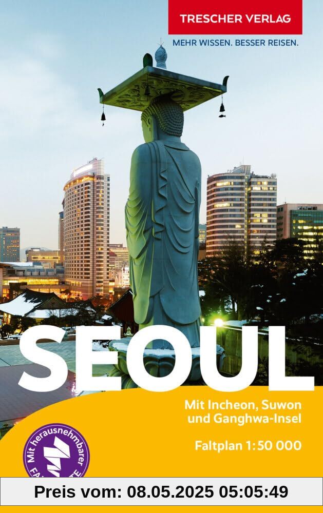 TRESCHER Reiseführer Seoul: Mit Incheon, Suwon und Ganghwa-Insel TRESCHER Reiseführer Seoul: Mit Incheon, Suwon und Ganghwa-Insel