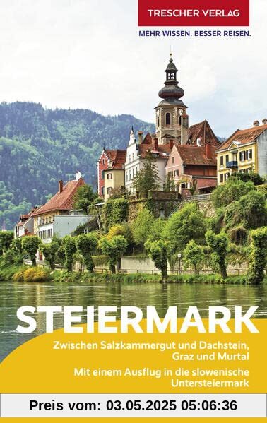 TRESCHER Reiseführer Steiermark: Zwischen Salzkammergut und Dachstein, Graz und Murtal - Mit einem Ausflug in die slowenische Untersteiermark