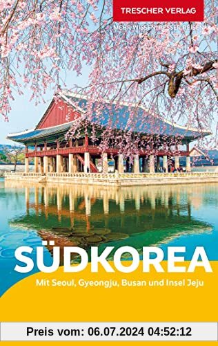 TRESCHER Reiseführer Südkorea: Mit Seoul, Gyeongju, Busan und Insel Jeju