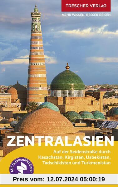 TRESCHER Reiseführer Zentralasien: Auf der Seidenstraße durch Kasachstan, Kirgistan, Usbekistan, Tadschikistan und Turkmenistan - Mit herausnehmbarer Übersichtskarte