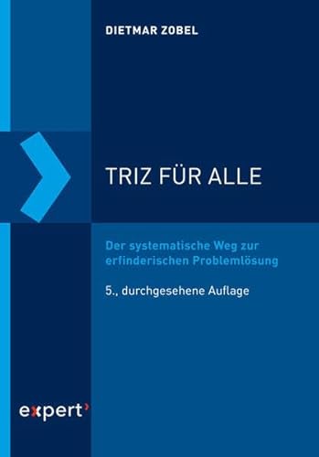 TRIZ für alle: Der systematische Weg zur erfinderischen Problemlösung von Expert-Verlag GmbH