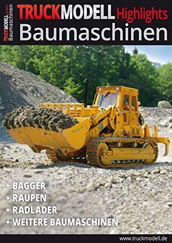 TRUCKmodell- Highlights Baumaschinen: Bagger - Raupen - Radlader - Weitere Baumaschinen