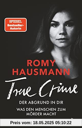 TRUE CRIME. Der Abgrund in dir: Was den Menschen zum Mörder macht - True Crime von einer »der besten Thriller-Autor*innen Deutschlands« THE SUNDAY TIMES