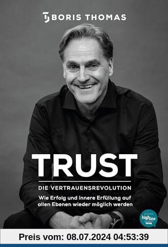 TRUST - Die Vertrauensrevolution: Wie Erfolg und innere Erfüllung auf allen Ebenen wieder möglich werden