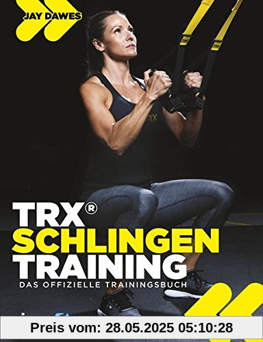 TRX®-Schlingentraining: Das offizielle Trainingsbuch