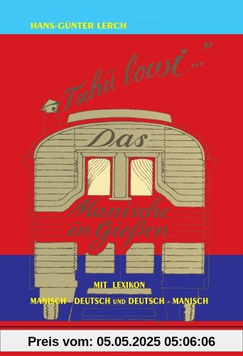 TSCHÜ LOWI - Das Manische in Giessen mit Lexikon und Wörterbuch Manisch - Deutsch und Deutsch - Manisch