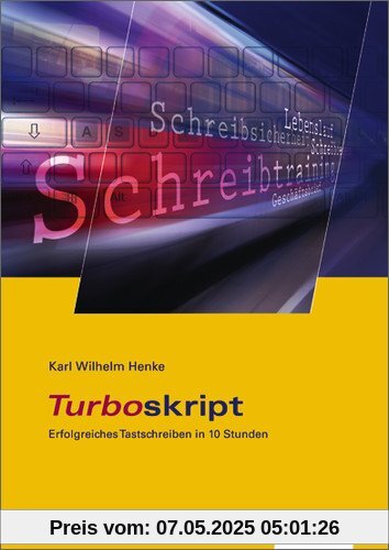 TURBOskript - Erfolgreiches Tastschreiben in 10 Stunden: Schülerbuch, 5., neu bearbeitete Auflage, 2013 TURBOskript - Erfolgreiches Tastschreiben in 10 Stunden: Schülerbuch, 5., neu bearbeitete Auflage, 2013