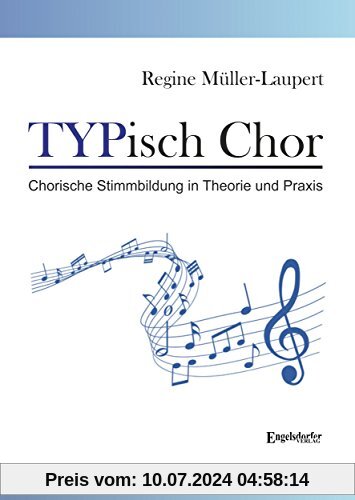 TYPisch Chor: Chorische Stimmbildung in Theorie und Praxis