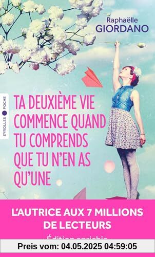 Ta deuxième vie commence quand tu comprends que tu n'en as qu'une: Édition enrichie