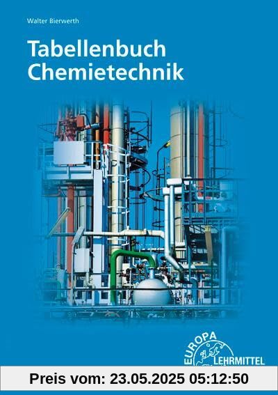 Tabellenbuch Chemietechnik: Daten - Formeln - Normen - Vergleichende Betrachtungen Tabellenbuch Chemietechnik: Daten - Formeln - Normen - Vergleichende Betrachtungen