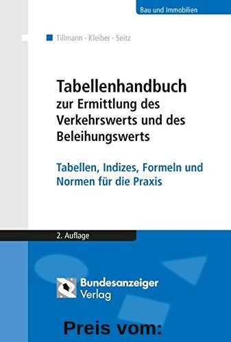 Tabellenhandbuch zur Ermittlung des Verkehrswerts und des Beleihungswerts von Grundstücken: Tabellen, Indizes, Formeln und Normen für die Praxis