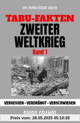 Tabu-Fakten Zweiter Weltkrieg: Vergessen - Verdrängt - Verschwiegen Tabu-Fakten Zweiter Weltkrieg: Vergessen - Verdrängt - Verschwiegen