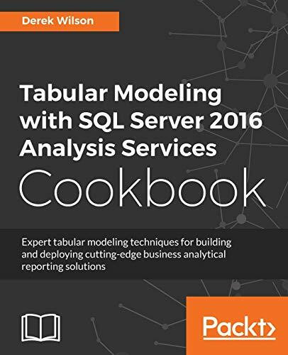 Tabular Modeling with SQL Server 2016 Analysis Services Cookbook Tabular Modeling with SQL Server 2016 Analysis Services Cookbook