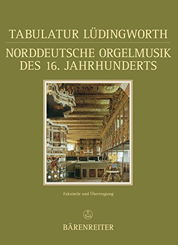 Tabulatur Lüdingworth. Norddeutsche Orgelmusik des 16. Jahrhunderts (Documenta Musicologica): Faksimile und Übertragung (Documenta musicologica: Zweite Reihe: Handschriften-Faksimiles, Band 38)