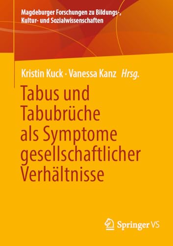 Tabus und Tabubrüche als Symptome gesellschaftlicher Verhältnisse (Magdeburger Forschungen zu Bildungs-, Kultur- und Sozialwissenschaften) von Springer VS