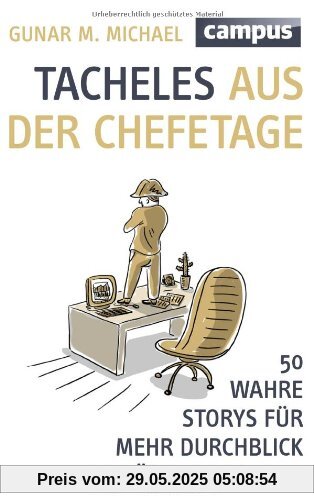 Tacheles aus der Chefetage: 50 wahre Storys für mehr Durchblick im Führungsalltag