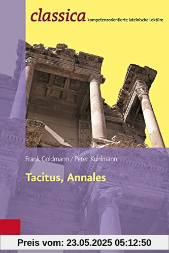 Tacitus, Annales: Prinzipat und Freiheit (Classica: Kompetenzorientierte lateinische Lektüre)