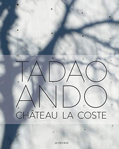 Tadao Ando: Château La Coste von Actes Sud