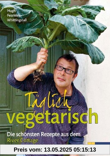 Täglich vegetarisch - Die schönsten Rezepte aus dem River Cottage