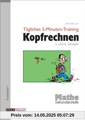 Tägliches 5-Minuten-Training Kopfrechnen, 5. und 6. Schuljahr Tägliches 5-Minuten-Training Kopfrechnen, 5. und 6. Schuljahr