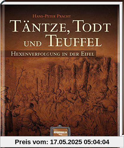 Täntze, Todt und Teuffel: Hexenverfolgung in der Eifel Täntze, Todt und Teuffel: Hexenverfolgung in der Eifel