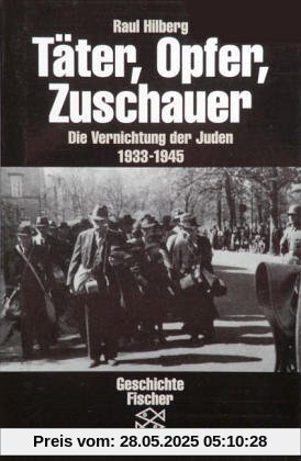 Täter, Opfer, Zuschauer: Die Vernichtung der Juden 1933-1945: Die Vernichtung der Juden 1933-1945. (Die Zeit des Nationalsozialismus)
