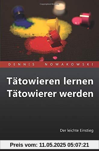 Tätowieren lernen - Tätowierer werden: Der leichte Einstieg