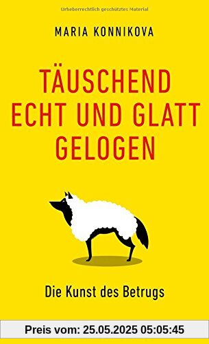 Täuschend echt und glatt gelogen: Die Kunst des Betrugs