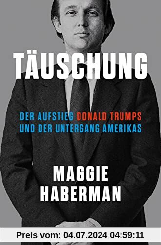 Täuschung: Der Aufstieg Donald Trumps und der Untergang Amerikas (deutsche Ausgabe von Confidence Man)