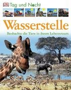 Tag und Nacht - Wasserstelle: Beobachte die Tiere in ihrem Lebensraum von DK Verlag Dorling Kindersley
