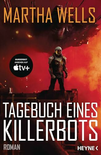 Tagebuch eines Killerbots: Die Vorlage zum TV-Serienhit MURDERBOT auf Apple TV+. Roman (Killer...