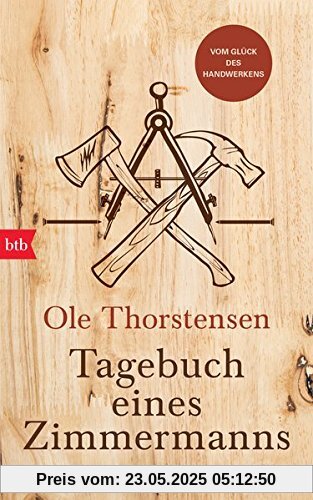 Tagebuch eines Zimmermanns: Vom Glück des Handwerkens
