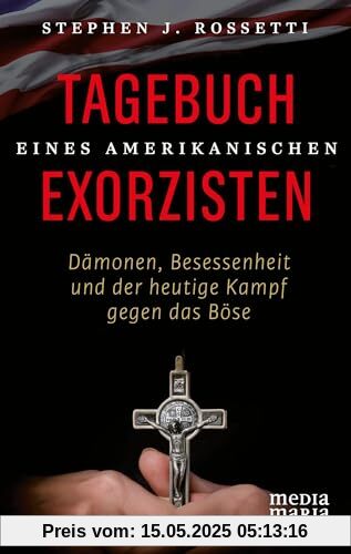 Tagebuch eines amerikanischen Exorzisten: Dämonen, Besessenheit und der heutige Kampf gegen das Böse Tagebuch eines amerikanischen Exorzisten: Dämonen, Besessenheit und der heutige Kampf gegen das Böse