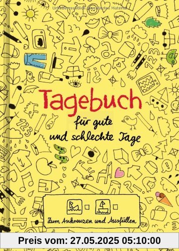 Tagebuch - für gute und schlechte Tage: - Zum Ankreuzen und Ausfüllen: Zum Ankreuzen und AusfÃ1/4llen Tagebuch - für gute und schlechte Tage: - Zum Ankreuzen und Ausfüllen: Zum Ankreuzen und AusfÃ1/4llen