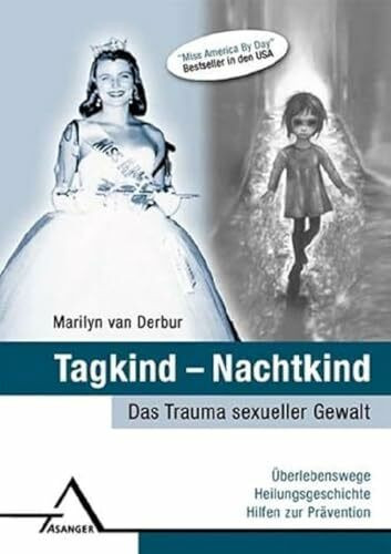 Tagkind - Nachtkind.: Das Trauma sexueller Gewalt: Überlebenswege, Heilungsgeschichte, Hilfen ... Tagkind - Nachtkind.: Das Trauma sexueller Gewalt: Überlebenswege, Heilungsgeschichte, Hilfen ...