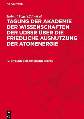 Tagung der Akademie der Wissenschaften der UdSSR über die friedliche Ausnutzung der Atomenergie, IV., Sitzung der Abteilung Chemie: TAWUFAA-B, IV..DE Tagung der Akademie der Wissenschaften der UdSSR über die friedliche Ausnutzung der Atomenergie, IV., Sitzung der Abteilung Chemie: TAWUFAA-B, IV..DE von De Gruyter