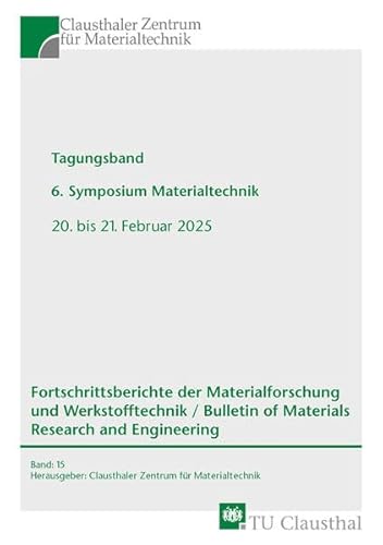 Tagungsband 6. Symposium Materialtechnik: 20. bis 21. Februar 2025 (Fortschrittsberichte der Materialforschung und Werkstofftechnik / Bulletin of Materials Research and Engineering) von Shaker