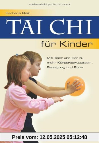 Tai Chi für Kinder: Mit Tiger und Bär zu mehr Körperbewusstsein, Bewegung und Ruhe